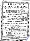 Theatro critico universal, o discursos varios en todo genero de materias, para desengaño de errores comunes..., 4