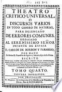 Theatro critico universal, o Discursos varios en todo genero de materias para desengano de errores comunes