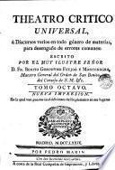 Theatro critico universal ù discursos varios en todo género de materias, para desengaño de errores comunes