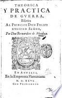 Theorica y practica de guerra, escrita al principe don Felipe nuestro señor, por don Bernardino de Mendoça