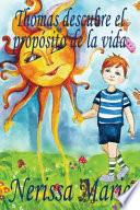 Thomas descubre el propósito de la vida (libro de niños sobre el propósito de la vida, cuentos infantiles, libros infantiles, libros para los niños, libros para niños, bebes, libros infantiles, bebes)