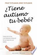 ¿Tiene autismo tu bebé? : cómo detectar las primeras señales de autismo en los niños