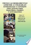 ¡tienes Las Herramientas! ¡aprende a Utilizarlas! Estrategias y Consejos para Maestros, Padres y Estudiantes