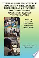 ¡TIENES LAS HERRAMIENTAS! ¡APRENDE A UTILIZARLAS! ESTRATEGIAS Y CONSEJOS PARA MAESTROS, PADRES Y ESTUDIANTES