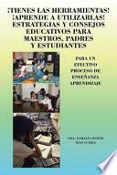 ¡tienes Las Herramientas! ¡aprende a Utilizarlas! Estrategias y Consejos para Maestros, Padres y Estudiantes