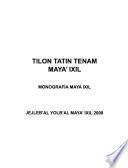 Tilon [i.e. Itilon] tatin tenam maya' ixil