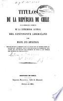 Títulos de la república de Chile a la soberanía i dominio de la estremidad austral del continente americano, refutacion de la memoria que ha publ. D. Velez Sarsfield bajo el nombre de 'Discusion de los títulos del gobierno de Chile a los tierras del estrecho de Magallanes'.