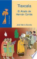 Tlaxcala. El aliado de Hernán Cortés
