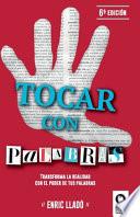 Tocar con palabras: Transforma la realidad con el poder de tus palabras