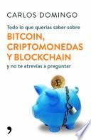 Todo lo que querías saber sobre bitcoin, criptomonedas y blockchain