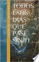 Todos esos días que pasé sin ti 2 (Continuación de Todos esos días que pasé sin ti)