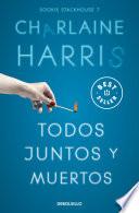 Todos juntos y muertos (Sookie Stackhouse 7)