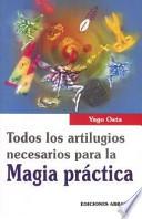 Todos Los Artilugios Necesarios para la Magia Práctica