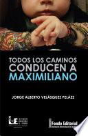 Todos los caminos conducen a Maximiliano
