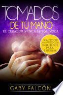 Tomados de tu mano : El creador nunca se equivoca