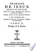 TRABAJOS DE JESUS, ESCRITOS EN PORTUGUES POR EL V.P. Fr. THOME DE JESUS, del Orden de S. Augustin, estando cautivo, y preso en Berberia: Y EN CASTELLANO POR EL R.P. Mro. Fr. HENRIQUE FLOREZ, del mismo Orden