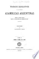 Trabajos legislativos de las primeras Asambleas arjentinas desde la junta de 1811 hasta la disolución des Congreso en 1827: Enero á abril de 1826