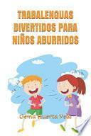 Trabalenguas Divertidos para niños Aburridos