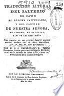 Traducción literal del Salterio de David al castellano y del Cántico de Nuestra Señora, de Simeón, de Zacarías y el de los tres niños...