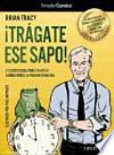 ¡Trágate ese sapo!, 21 Estrategias para triunfar combatiendo la procrastinación