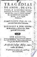 Tragedias de amor, de gustoso y apacible entretenimiento de historias ... ingeniosas moralidades del enamorado Acrisio su zagala Luzidora
