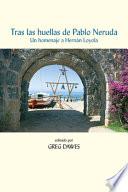 Tras Las Huellas de Pablo Neruda