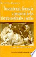 Trascendencia, dimensión y proyección de las historias regionales y locales