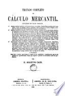 Tratado completo de cálculo mercantil dívidido en tres partes ...