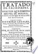 Tratado de falsedades. Delitos que cometio Miguel de Molina, i suplicio que se hizo del en esta Corte. Contiene, dotrinas legales, politicas, historia, i de razon de estado, varias materias, i satisfaciones publicas. Compuesto por el dotor don Ivan de Quinones, ..