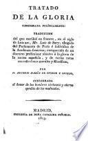 Tratado de la Gloria considerada políticamente: traducion del que escribió en frances, en el siglo de Luis XIV., Lemaistre de Sacy ... enriquecida de un discurso preliminar alusivo à la gloria de la nacion española ... por A. M. de Oviedo y Oviedo, etc