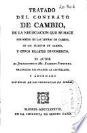Tratado del contrato de cambio, de la negociacion que se hace por medio de las letras de cambio, de los billetes de cambio, y otros billetes de comercio