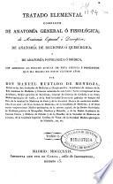 Tratado elemental completo de anatomía general ó [sic] fisiológica, de anatomía especial ó [sic] descriptiva, de anatomía de regiones ó [sic] quirúrgica y de anatomía patológica ó [sic] médica con arreglo al estado actual de esta ciencia y progresos que ha hecho en estos últimos años