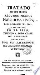 Tratado en que se dan algunos medios preservativos p librarse erl mad y perseverar en el bien ...