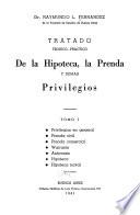 Tratado teórico-práctico de la hipoteca, la prenda y demás privilegios: Privilegios en general. Prenda civil. Prenda comercial. Warrants. Anticresis. Hipoteca. Hipoteca naval