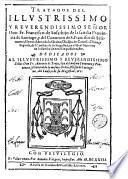 Tratados del illustrissimo y reuerendissimo señor don Fr. Francisco de Sosa: hijo de la sancta Prouincia de Santiago, y del Conuento de S. Francisco de Salamanca; general de toda la orden, obispo de Canaria, Osma, y Segouia, del consejo de su magestad, en el real supremo de la Sancta General Inquisicion, & c. ..