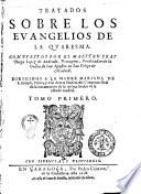Tratados sobre los euangelios de la quaresma. Compuestos por el maestro fray Diego Lopez de Andreade, portugnes, predicador de la orden de san Augustin en san Felipe de Madrid ... Tomo primero -segundo