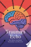 Trauma's Echo: How Brain and Body Remember and Recover