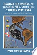 Travesía Por América. Mi Sueño De Niño. Unir Chile Y Canadá. Por Tierra