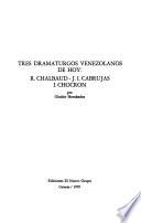 Tres dramaturgos venezolanos de hoy--R. Chalbaud, J.I. Cabrujas, I. Chocrón
