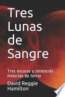 Tres Lunas de Sangre: Tres Oscuras Y Siniestras Historias de Terror