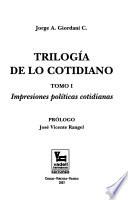 Trilogía de lo cotidiano: Impresiones políticas cotidianas