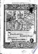 Triumphos de Petrarca. Translacíon delos seys triumphos de Francisco petrarca: de toscano en castellano: fecho por Antonio de obregon capellan del rey. ... Agora de nueuo emendada