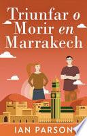 Triunfar O Morir En Marrakech
