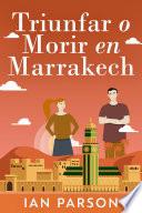 Triunfar O Morir En Marrakech