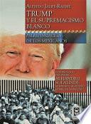 Trump y el supremacismo blanco: palestinización de los mexicanos