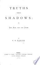 Truths versus Shadows, or the Real and the False