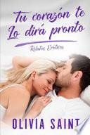Tu Corazón Te Lo Dirá Pronto: Relatos Eróticos