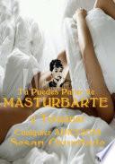 ¡Tú puedes parar de masturbarte y terminar cualquier adicción!