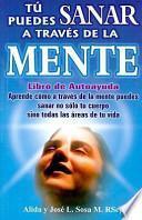 Tu Puedes Sanar A Traves de la Mente