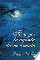 Tu Y Yo, La Agonia De Ser Amado